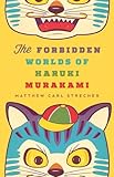 The Forbidden Worlds of Haruki Murakami