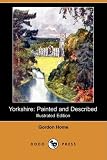 Yorkshire: Painted and Described (Illustrated Edition) (Dodo Press)