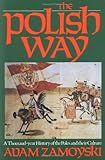 The Polish Way: A Thousand-Year History of the Poles and Their Culture