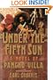 Under the Fifth Sun: A Novel of Pancho Villa