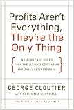 Profits Arent Everything, Theyre the Only Thing: No-Nonsense Rules from the Ultimate Contrarian and Small Business Guru