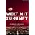 Welt mit Zukunft. �berleben im 21. Jahrhundert