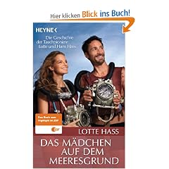 Das M�dchen auf dem Meeresgrund: Die Geschichte der Tauchpioniere Lotte und Hans Hass