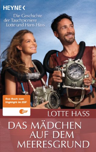 Heyne Verlag Das M&auml;dchen auf dem Meeresgrund: Die Geschichte der Tauchpioniere Lotte und Hans Hass