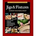 Taunton's Complete Illustrated Guide to Jigs & Fixtures