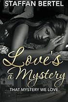 Love's a Mystery: That Mystery We Love Love's a Mystery: That Mystery We Love