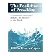 The Foolishness of Preaching : Proclaiming the Gospel Against the Wisdom of the World