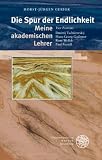 Die Spur der Endlichkeit. Meine akademischen Lehrer: Vier Portraits: Dmitrij Tschizewskij, Hans-Georg Gadamer, René Wellek, Paul Fussell