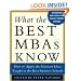 What the Best MBAs Know: How to Apply the Greatest Ideas Taught in the Best Business Schools