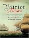 Patriot Pirates: The Privateer War for Freedom and Fortune in the American Revolution
