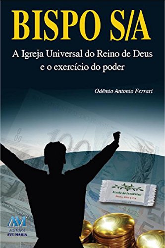 Bispo S/A: A Igreja Universal do Reino de Deus e o exercício do poder (Portuguese Edition)