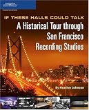 View Book 'If These Halls Could Talk: A Historical Tour through San Francisco Recording Studios'