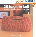 25 Bags to Knit: Beautiful Bags in Stylish Colours