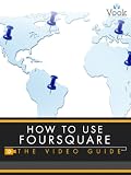How To Use Foursquare: The Video Guide