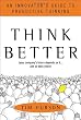 Think Better: An Innovator's Guide to Productive Thinking Think Better: An Innovator's Guide to Productive Thinking