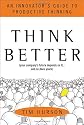 Think Better: An Innovator's Guide to Productive Thinking