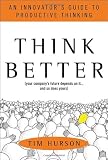 Think Better: An Innovator's Guide to Productive Thinking