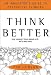 Think Better: An Innovator's Guide to Productive Thinking