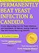 Permanently Beat Yeast Infection & Candida: Proven