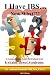 I Have IBS...Now What?!!! A Comprehensive Guide for Patients with Irritable Bowel Syndrome
