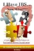 I Have IBS...Now What?!!!: A Comprehensive Guide for Patients with Irritable Bowel Syndrome