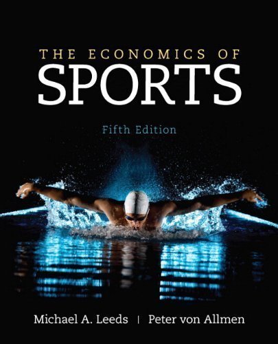 The Economics of Sports (5th Edition) (The Pearson Series in Economics) by Leeds, Michael Published by Prentice Hall 5th (fifth) edition (2013) Hardcover