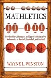 Mathletics: How Gamblers, Managers, and Sports Enthusiasts Use Mathematics in Baseball, Basketball, and Football (New in Paper)