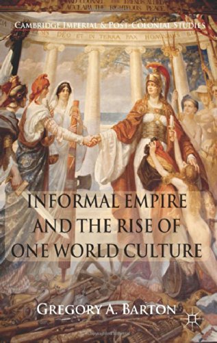 Informal Empire and the Rise of One World Culture (Cambridge Imperial and Post-Colonial Studies)