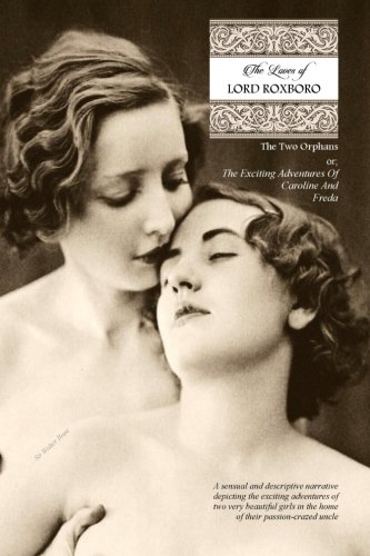 The Loves of Lord Roxboro (In Six Complete Volume): The Two Orphans, or; THE EXCITING ADVENTURES OF CAROLINE & FREDA