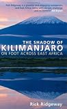 The Shadow of Kilimanjaro: On Foot Across East Africa