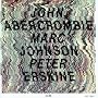 John Abercrombie, Marc Johnson & Peter Erskine