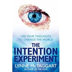 THE INTENTION EXPERIMENT: USE YOUR THOUGHTS TO CHANGE THE WORLD