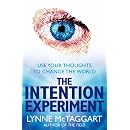 The Intention Experiment: Use Your Thoughts to Change the World