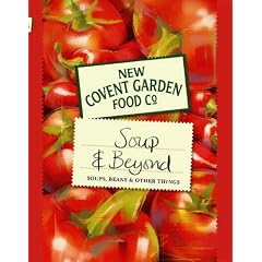 New Covent Garden Book of Soup and Beyond: Soups, Beans and Other Things (New Covent Garden Soup Company)