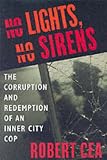No Lights, No Sirens: The Corruption and Redemption of an Inner City Cop