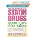 What You Must Know about Statin Drugs & Their Natural Alternatives: A Consumer's Guide to Safely Using Lipitor, Zocor, Pravachol, Crestor, Mevacor, or