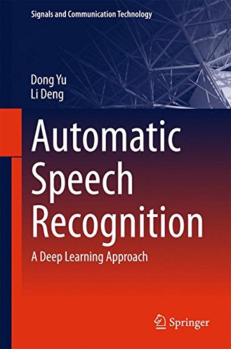 Automatic Speech Recognition: A Deep Learning Approach (Signals and Communication Technology), by Dong Yu, Li Deng