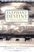 Elephant Destiny: Biography of an Endangered Species in Africa