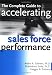 The Complete Guide to Accelerating Sales Force Performance : How to Get More Sales from Your Sales Force