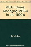 MBA futures : managing MBAs in the 1990s