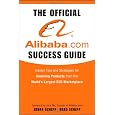 The Official Alibaba.com Success Guide: Insider Tips and Strategies for Sourcing Products from the World's Largest B2B Marketplace