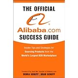 The Official Alibaba.com Success Guide: Insider Tips and Strategies for Sourcing Products from the World's Largest B2B Marketplace