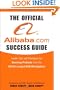 The Official Alibaba.com Success Guide: Insider Tips and Strategies for Sourcing Products from the World's Largest B2B Marketplace