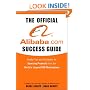 The Official Alibaba.com Success Guide: Insider Tips and Strategies for Sourcing Products from the World's Largest B2B Marketplace