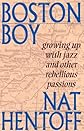 Boston Boy: Growing up with Jazz and Other Rebellious Passions