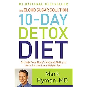 The Blood Sugar Solution 10-Day Detox Diet: Activate Your Body's Natural Ability to Burn Fat and Lose Weight Fast