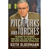 Pitchforks and Torches: The Worst of the Worst, from Beck, Bill, and Bush to Palin and Other Posturing Republicans