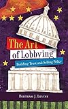 ISBN 9780872894624 product image for The Art of Lobbying: Building Trust and Selling Policy | upcitemdb.com