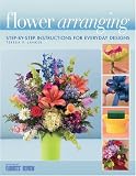 Flower Arranging: Step-By-Step Instructions for Everyday Designs