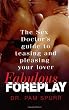 Fabulous Foreplay: The Sex Doctor's Guide to Teasing and Pleasing Your Lover